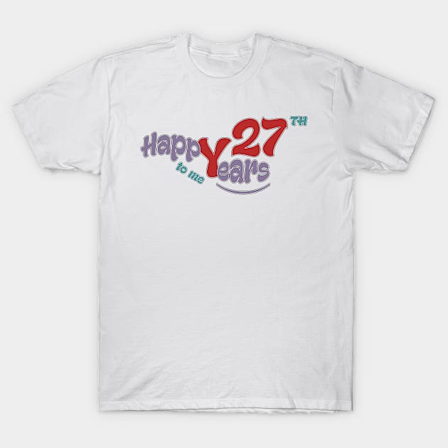 Happy 27th year to me T-Shirt by KrasiStaleva